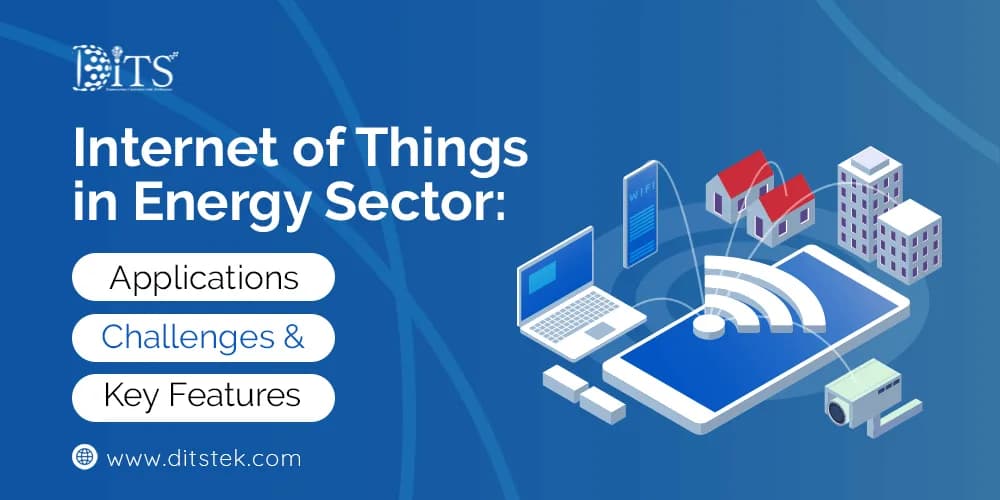 Internet of Things in Energy Sector: Applications, Challenges & Key Features