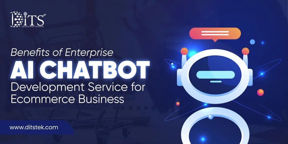 Benefits of Enterprise AI Chatbot Development Service for Ecommerce Business
