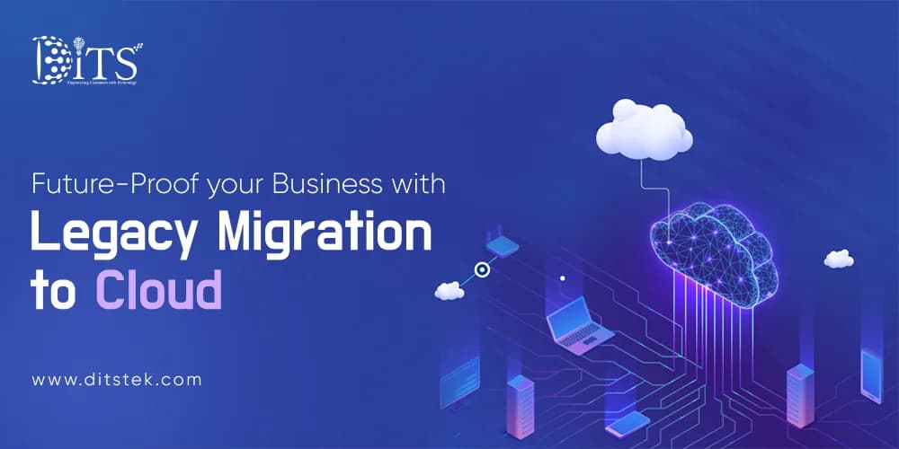 Future-Proof your Business with Legacy Application Migration to Cloud