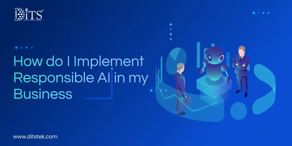 How do I Implement Responsible AI in my Business: Guide