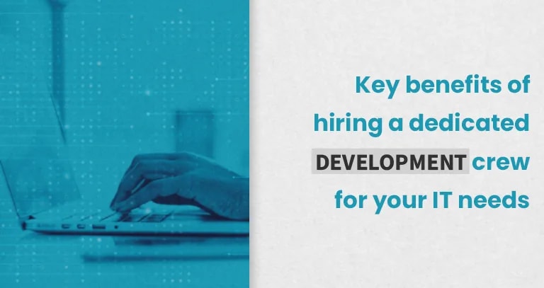 Key Benefits of Hiring a Dedicated Development Crew for Your IT needs