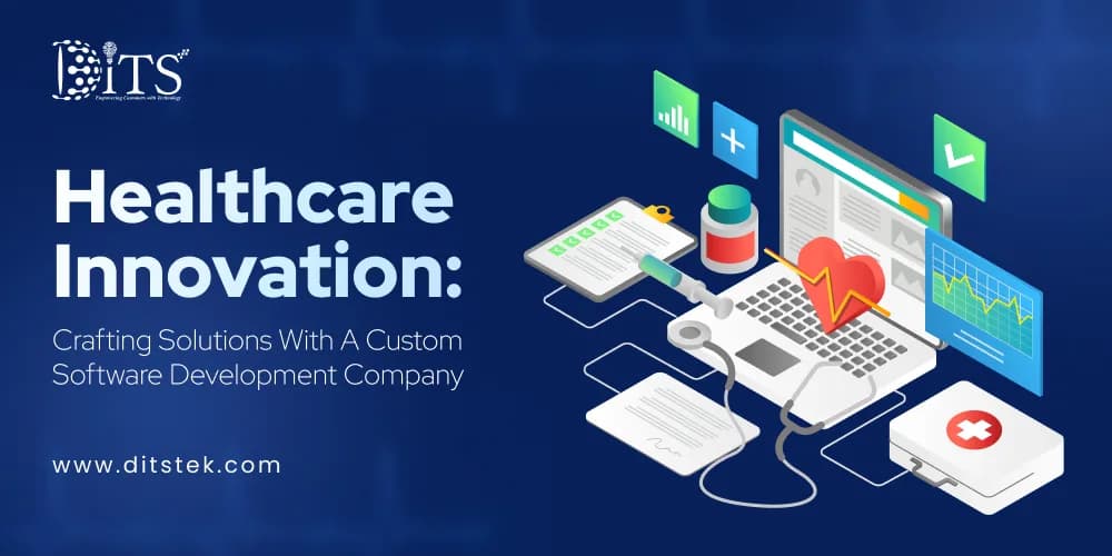 Healthcare Innovation: Crafting Solutions With A Custom Software Development Company