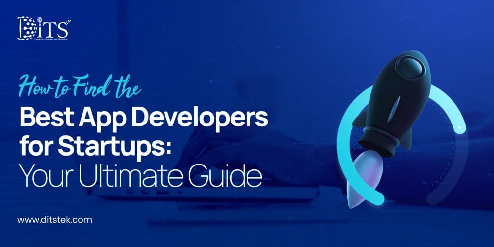 How to Find the Best App Developers for Startups: Your Ultimate Guide