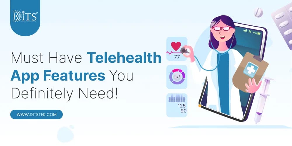 Must Have Telehealth App Features You Definitely Need!