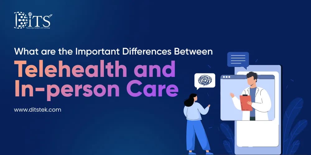 What are the Important Differences Between Telehealth and In-person Care?