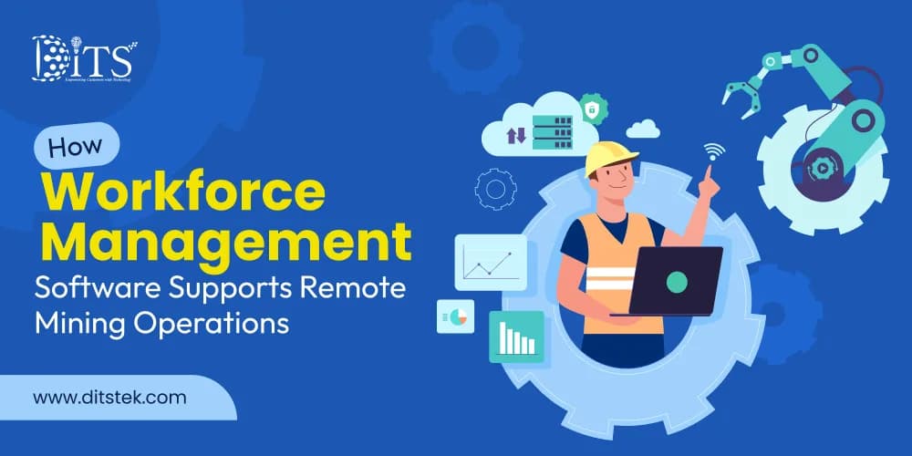How Workforce Management Software Supports Remote Mining Operations