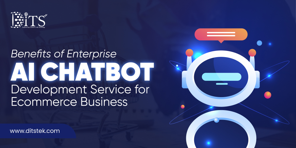 Benefits of Enterprise AI Chatbot Development Service for Ecommerce Business