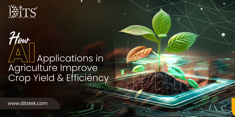 How AI Applications in Agriculture Improve Crop Yield & Efficiency