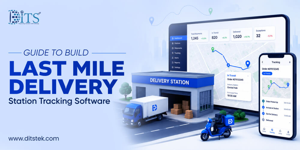 Guide to Build Last Mile Delivery Station Tracking Software