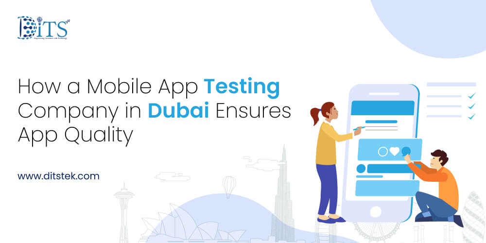 How a Mobile App Testing Company in Dubai Ensures App Quality