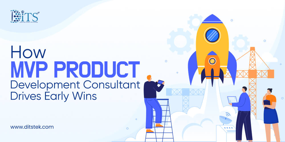 How MVP Product Development Consultant Drives Early Wins