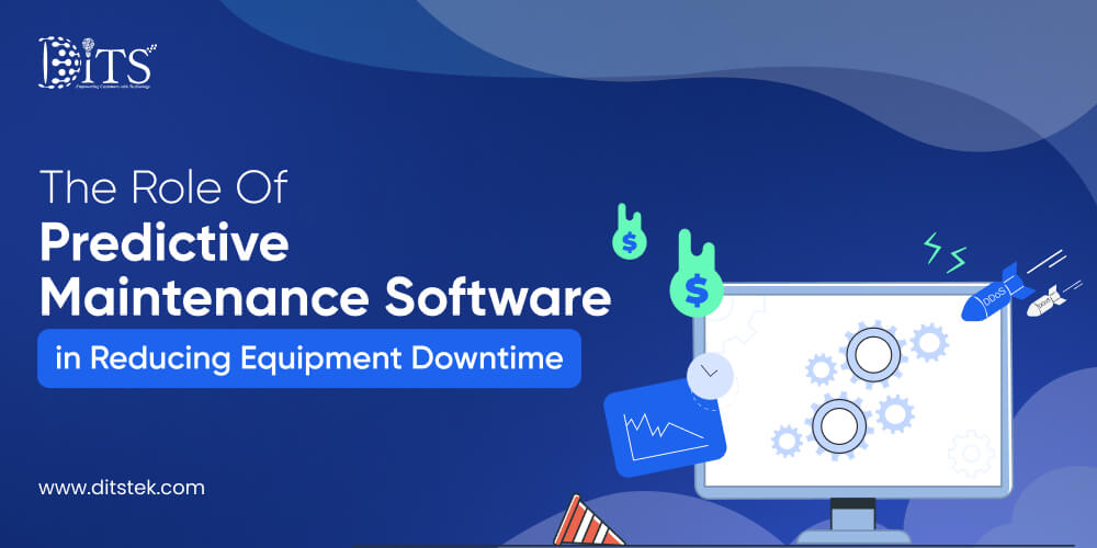 The Role of Predictive Maintenance Software in Reducing Equipment Downtime