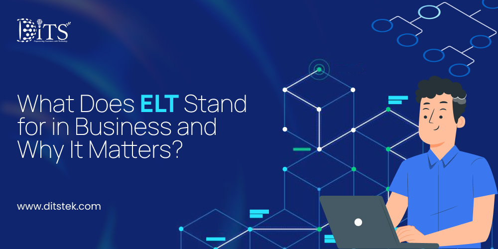 What Does ELT Stand for in Business and Why It Matters?