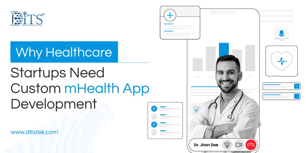Why Healthcare Startups Need Custom mHealth App Development
